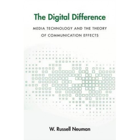 The Digital Difference: Media Technology and the Theory of Communication Effects