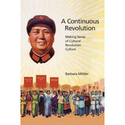 A Continuous Revolution: Making Sense of Cultural Revolution Culture