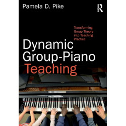 Dynamic Group-Piano Teaching: Transforming Group Theory into Teaching Practice