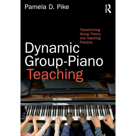 Dynamic Group-Piano Teaching: Transforming Group Theory into Teaching Practice