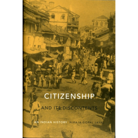 Citizenship and Its Discontents: An Indian History