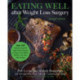 Eating Well after Weight Loss Surgery (Revised): Over 150 Delicious Low-Fat High-Protein Recipes to Enjoy in the Weeks, Months, and Years after Surgery