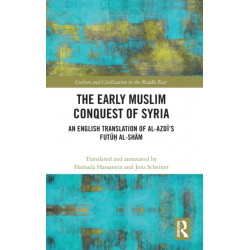 The Early Muslim Conquest of Syria: An English Translation of al-Azdi’s Futuh al-Sham