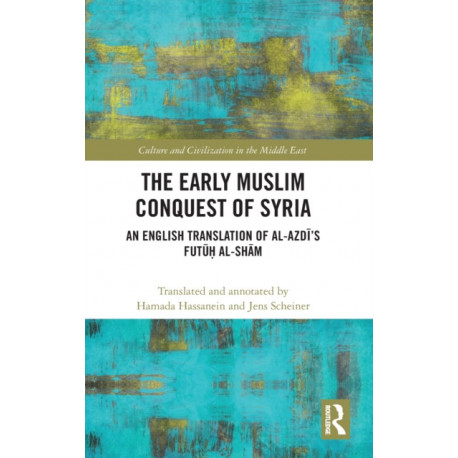 The Early Muslim Conquest of Syria: An English Translation of al-Azdi’s Futuh al-Sham
