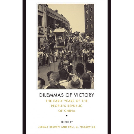 Dilemmas of Victory: The Early Years of the People's Republic of China