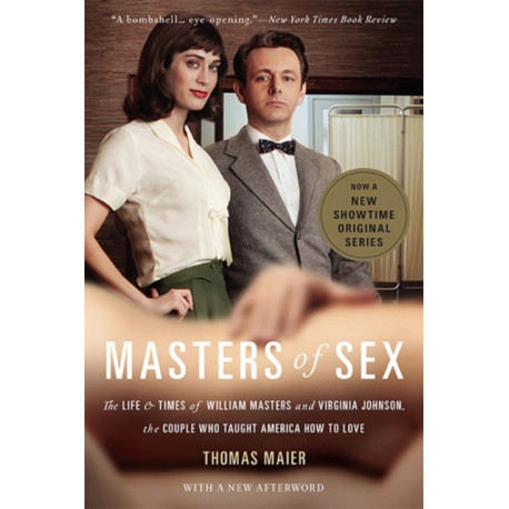 Masters of Sex (Media tie-in): The Life and Times of William Masters and Virginia Johnson, the Couple Who Taught America How to Love