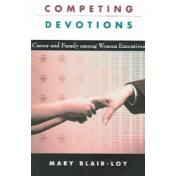 Competing Devotions: Career and Family among Women Executives