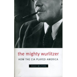 The Mighty Wurlitzer: How the CIA Played America
