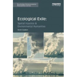 Ecological Exile: Spatial Injustice and Environmental Humanities
