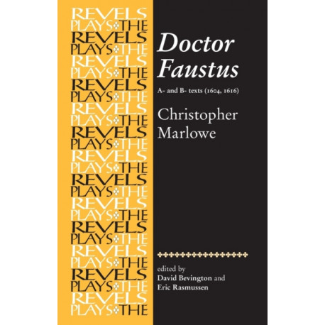 Doctor Faustus, A- and B- Texts 1604: Christopher Marlowe