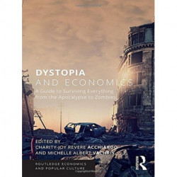 Dystopia and Economics: A Guide to Surviving Everything from the Apocalypse to Zombies