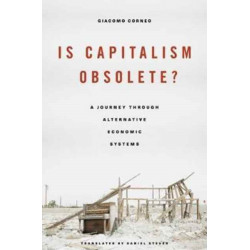 Is Capitalism Obsolete?: A Journey through Alternative Economic Systems