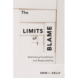 The Limits of Blame: Rethinking Punishment and Responsibility
