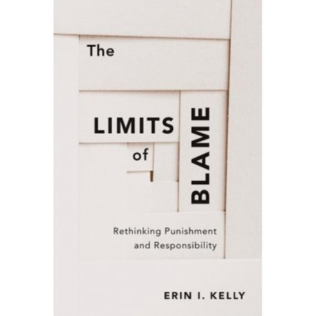 The Limits of Blame: Rethinking Punishment and Responsibility