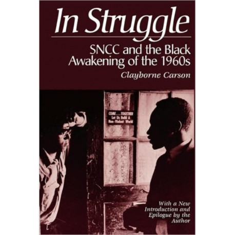 In Struggle: SNCC and the Black Awakening of the 1960s, With a New Introduction and Epilogue by the Author