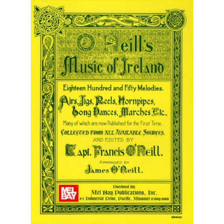 O'Neill's Music Of Ireland: Eighteen Hundred and Fifty Melodies. Airs, Jigs, Reels, Hornpipes, Song Dances, Marches