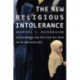 The New Religious Intolerance: Overcoming the Politics of Fear in an Anxious Age