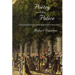 Poetry and the Police: Communication Networks in Eighteenth-Century Paris