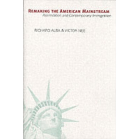 Remaking the American Mainstream: Assimilation and Contemporary Immigration