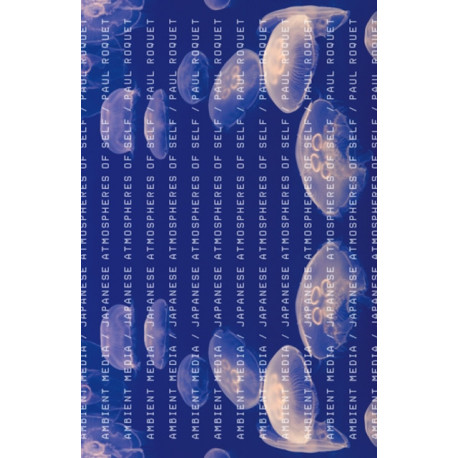 Ambient Media: Japanese Atmospheres of Self