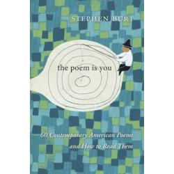 The Poem Is You: 60 Contemporary American Poems and How to Read Them