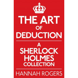 The Art of Deduction: A Sherlock Holmes Collection
