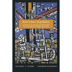 Root-Cause Regulation: Protecting Work and Workers in the Twenty-First Century
