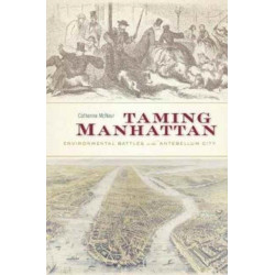 Taming Manhattan: Environmental Battles in the Antebellum City