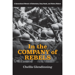 In the Company of Rebels: A Generational Memoir of Bohemians, Deep Heads, and History Makers