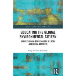 Educating the Global Environmental Citizen: Understanding Ecopedagogy in Local and Global Contexts