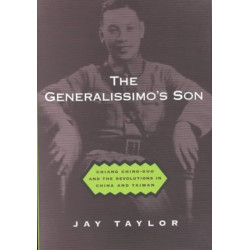 The Generalissimo's Son: Chiang Ching-kuo and the Revolutions in China and Taiwan