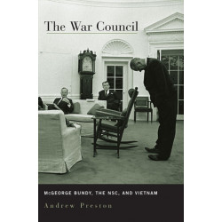 The War Council: McGeorge Bundy, the NSC, and Vietnam
