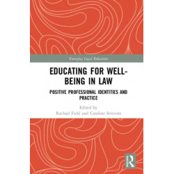 Educating for Well-Being in Law: Positive Professional Identities and Practice