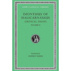 Critical Essays, Volume II: On Literary Composition. Dinarchus. Letters to Ammaeus and Pompeius