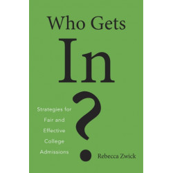 Who Gets In?: Strategies for Fair and Effective College Admissions