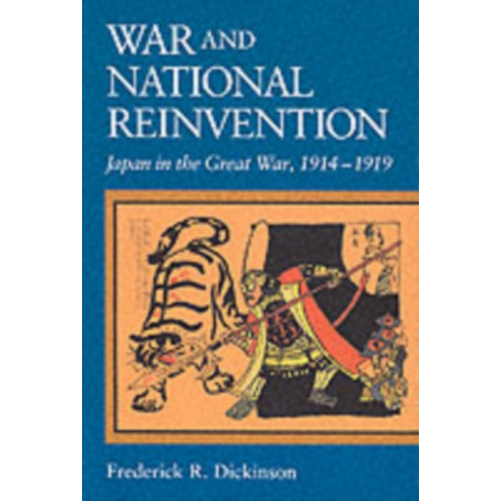 War and National Reinvention: Japan in the Great War, 1914–1919