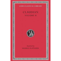 On Stilicho’s Consulship 2–3. Panegyric on the Sixth Consulship of Honorius. The Gothic War. Shorter Poems. Rape of Proserpina