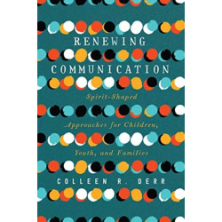 Renewing Communication – Spirit–Shaped Approaches for Children, Youth, and Families: Spirit-Shaped Approaches for Children, Youth, and Families