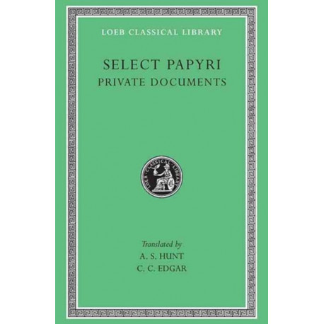 Select Papyri, Volume I: Private Documents