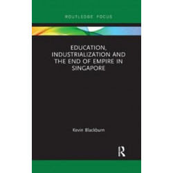 Education, Industrialization and the End of Empire in Singapore