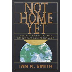 Not Home Yet: How the Renewal of the Earth Fits into God's Plan for the World