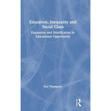 Education, Inequality and Social Class: Expansion and Stratification in Educational Opportunity