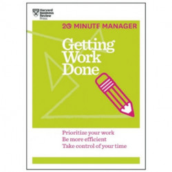 Getting Work Done (HBR 20-Minute Manager Series): Prioritize Your Work, be More Efficient, Take Control of Your Time
