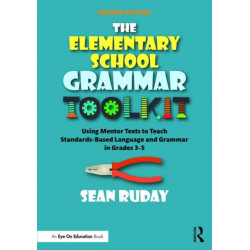 The Elementary School Grammar Toolkit: Using Mentor Texts to Teach Standards-Based Language and Grammar in Grades 3–5