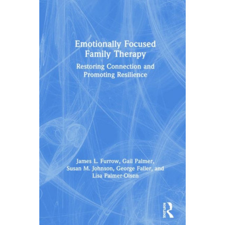 Emotionally Focused Family Therapy: Restoring Connection and Promoting Resilience