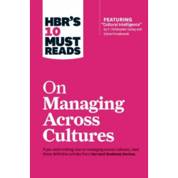 HBR's 10 Must Reads on Managing Across Cultures (with featured article "Cultural Intelligence" by P. Christopher Earley and Elaine Mosakowski)
