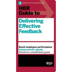 HBR Guide to Delivering Effective Feedback (HBR Guide Series)