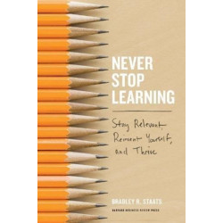 Never Stop Learning: Stay Relevant, Reinvent Yourself, and Thrive