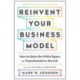 Reinvent Your Business Model: How to Seize the White Space for Transformative Growth