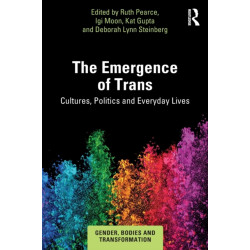 The Emergence of Trans: Cultures, Politics and Everyday Lives